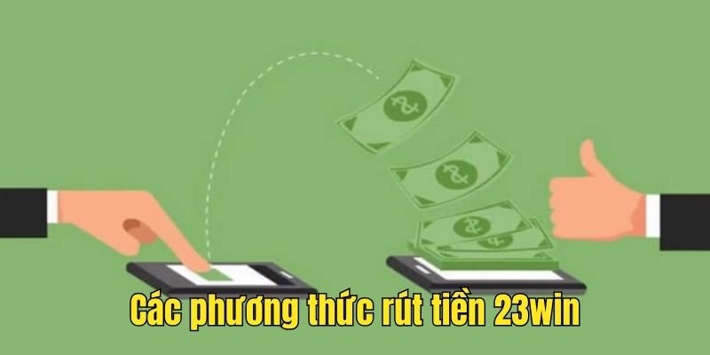 Các phương thức rút tiền 23win