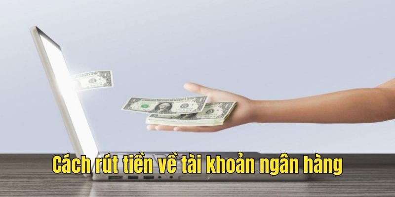 Cách rút tiền về ngân hàng