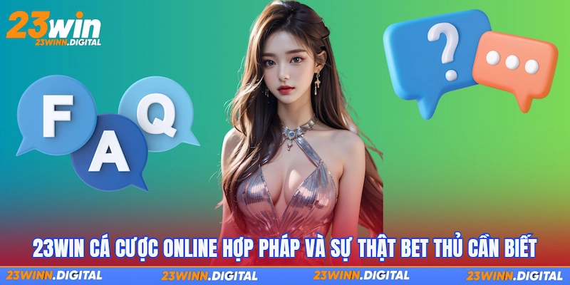 23Win cá cược online hợp pháp và sự thật bet thủ cần biết