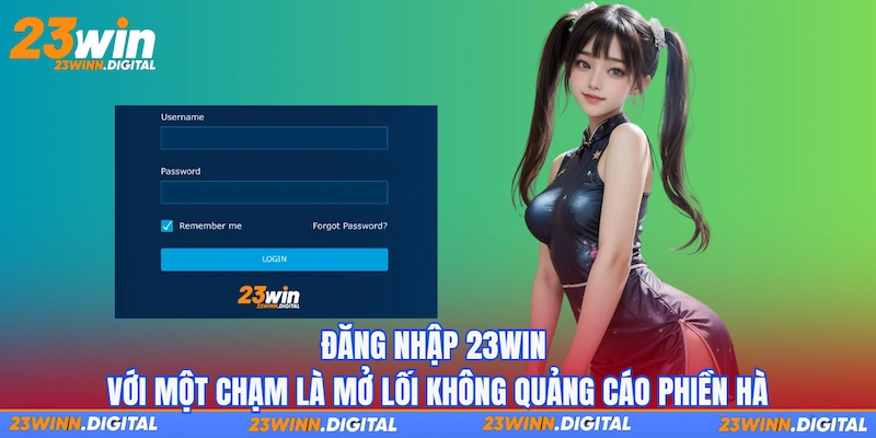 Đăng nhập 23Win với một chạm là mở lối không quảng cáo phiền hà