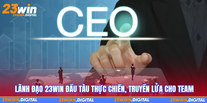 Lãnh đạo 23Win đầu tàu thực chiến, truyền lửa cho team